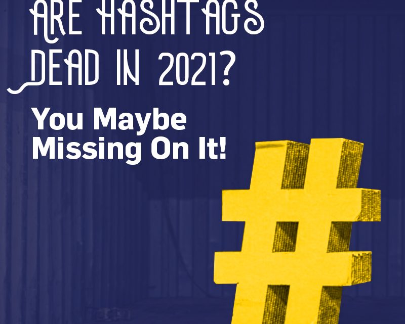 Are Hashtags Dead in 2021? You Maybe Missing On It!